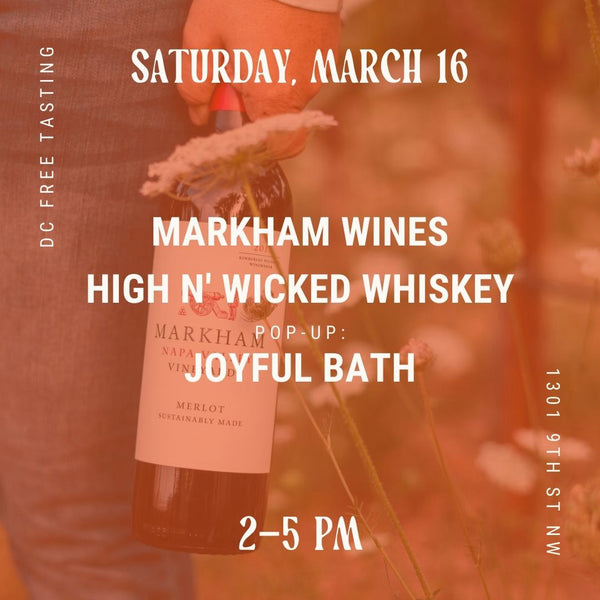 03.16.2024 Markham Wines, High n' Wicked Whiskey, and Joyful Bath!